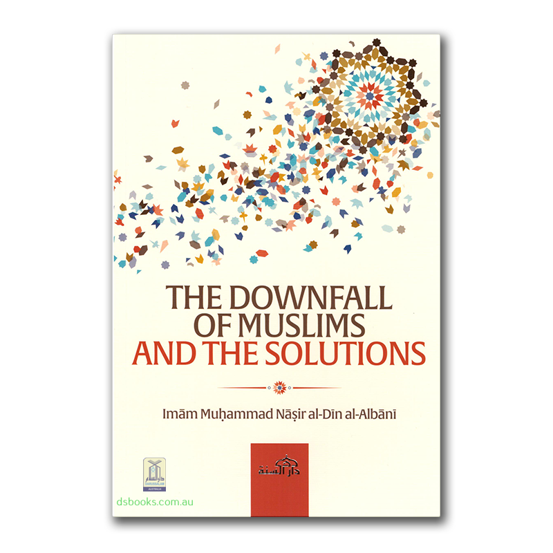 The Downfall of Muslims and The Solutions
