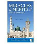 Miracles and Merits of Allah's Messenger (Al Bidaya Wan Nihaya)
