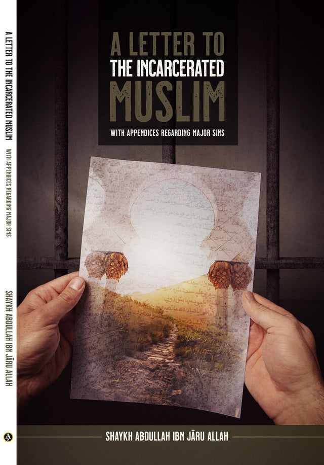 A Letter To The Incarcerated Muslim (With Appendices Regarding Major Sins)