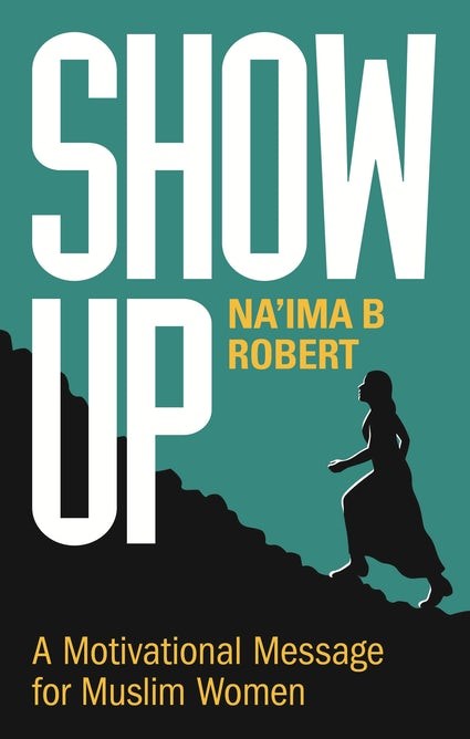 SHOW UP, A MOTIVATIONAL MESSAGE FOR MUSLIM WOMEN